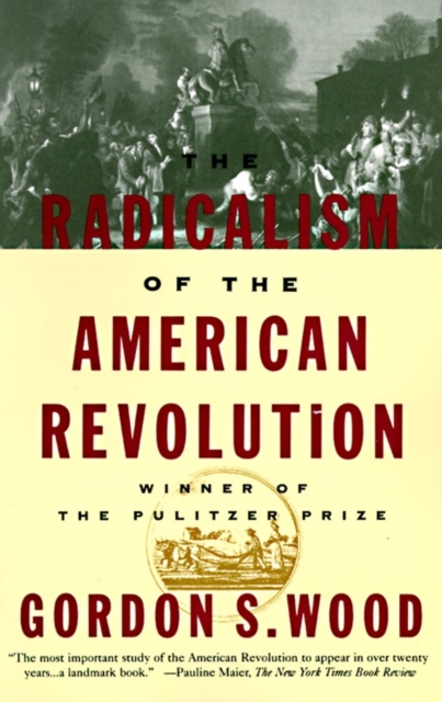 The Radicalism of the American Revolution - Gordon S. Wood