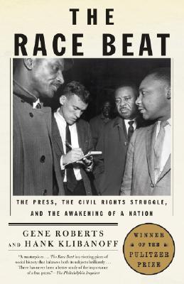 The Race Beat: The Press, the Civil Rights Struggle, and the Awakening of a Nation - Gene Roberts