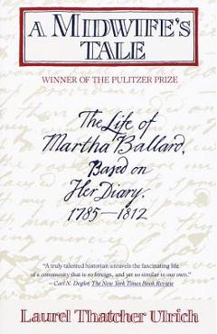 Poza produsului A Midwife's Tale: The Life of Martha Ballard, Based on Her Diary, 1785-1812 - Laurel Thatcher Ulrich