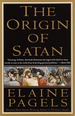The Origin of Satan: How Christians Demonized Jews, Pagans, and Heretics - Elaine Pagels