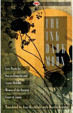 The Ink Dark Moon: Love Poems by Ono No Komachi and Izumi Shikibu, Women of the Ancient Court of Japan - Ono No Komachi