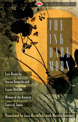The Ink Dark Moon: Love Poems by Ono No Komachi and Izumi Shikibu, Women of the Ancient Court of Japan - Ono No Komachi