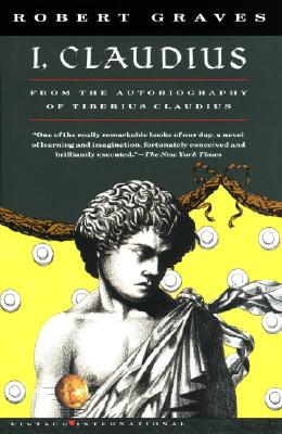 I, Claudius: From the Autobiography of Tiberius Claudius, Born 10 B.C., Murdered and Deified A.D. 54 - Robert Graves