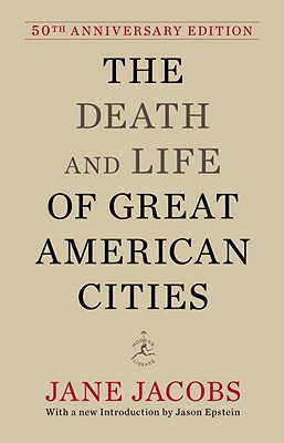 The Death and Life of Great American Cities: 50th Anniversary Edition - Jane Jacobs