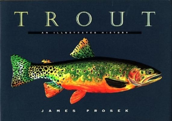 Trout: An Illustrated History - James Prosek