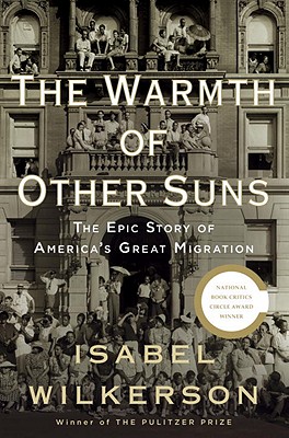 The Warmth of Other Suns: The Epic Story of America's Great Migration - Isabel Wilkerson