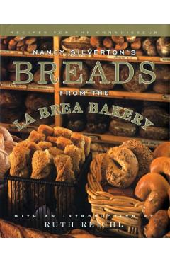 Nancy Silverton's Breads from the La Brea Bakery: Recipes for the Connoisseur: A Cookbook - Nancy Silverton