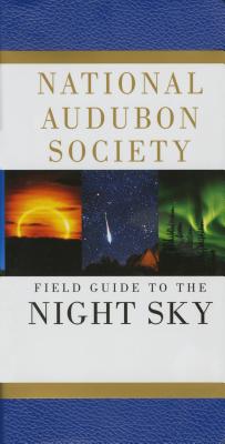 National Audubon Society Field Guide to the Night Sky - National Audubon Society
