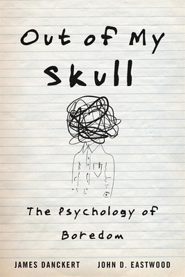 Out of My Skull: The Psychology of Boredom - James Danckert
