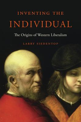 Inventing the Individual: The Origins of Western Liberalism - Larry Siedentop
