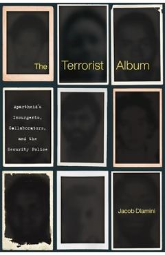 Poza produsului The Terrorist Album: Apartheid's Insurgents, Collaborators, and the Security Police - Jacob Dlamini