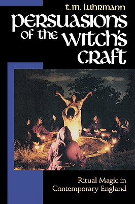 Persuasions of the Witch's Craft: Ritual Magic in Contemporary England - T. M. Luhrmann
