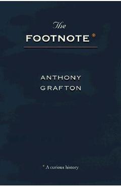 Coperta cărții 'The Footnote: A Curious History - Anthony Grafton'