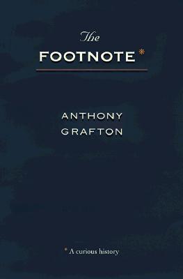 Coperta cărții 'The Footnote: A Curious History - Anthony Grafton'