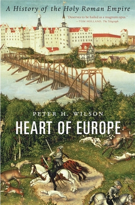 Heart of Europe: A History of the Holy Roman Empire - Peter H. Wilson