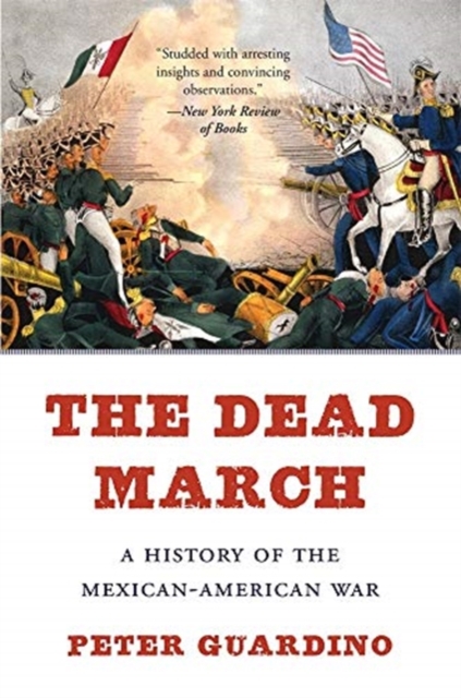 The Dead March: A History of the Mexican-American War - Peter Guardino