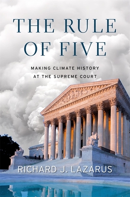 The Rule of Five: Making Climate History at the Supreme Court - Richard J. Lazarus