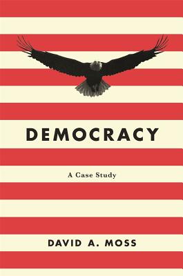 Democracy: A Case Study - David A. Moss