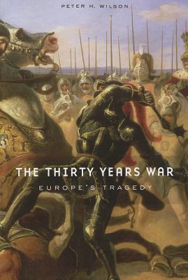 The Thirty Years War: Europe's Tragedy - Peter H. Wilson