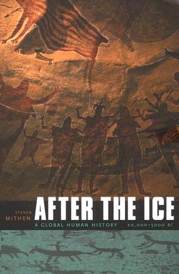 After the Ice: A Global Human History, 20,000-5000 BC - Steven Mithen