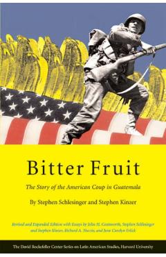 Bitter Fruit: The Story of the American Coup in Guatemala - Stephen Schlesinger