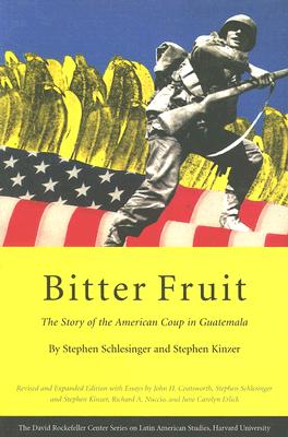 Bitter Fruit: The Story of the American Coup in Guatemala - Stephen Schlesinger