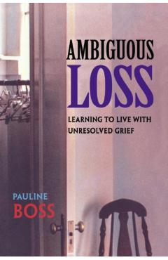 Ambiguous Loss: Learning to Live with Unresolved Grief - Pauline Boss