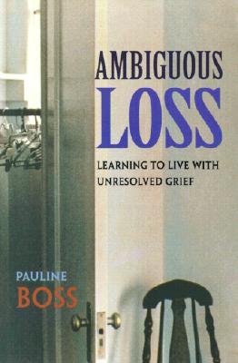 Ambiguous Loss: Learning to Live with Unresolved Grief - Pauline Boss