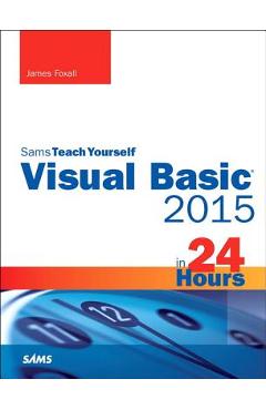 Coperta cărții 'Visual Basic 2015 in 24 Hours, Sams Teach Yourself - James Foxall'