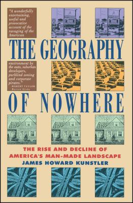 Geography of Nowhere: The Rise and Declineof America's Man-Made Landscape - James Howard Kunstler