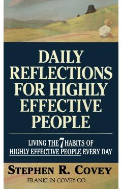 Daily Reflections for Highly Effective People: Living the Seven Habits of Highly Successful People Every Day - Stephen R. Covey