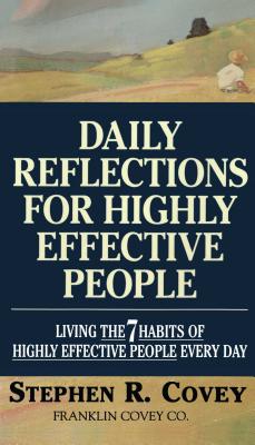 Daily Reflections for Highly Effective People: Living the Seven Habits of Highly Successful People Every Day - Stephen R. Covey