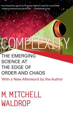 Complexity: The Emerging Science at the Edge of Order and Chaos - Mitchell M. Waldrop