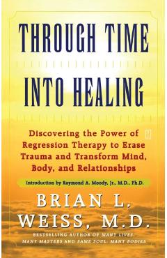 Through Time Into Healing - Brian L. Weiss