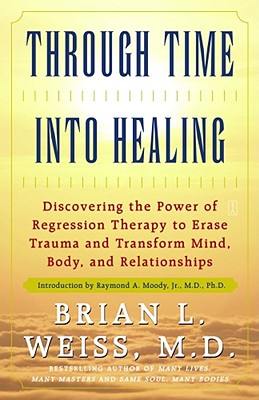 Through Time Into Healing - Brian L. Weiss