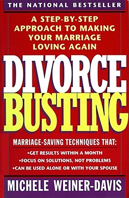 Divorce Busting: A Step-By-Step Approach to Making Your Marriage Loving Again - Michele Weiner Davis