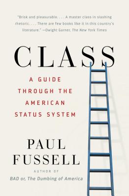 Class: A Guide Through the American Status System - Paul Fussell