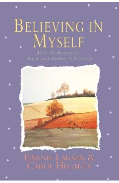 Believing in Myself: Self Esteem Daily Meditations - Earnie Larsen