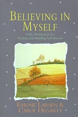 Believing in Myself: Self Esteem Daily Meditations - Earnie Larsen