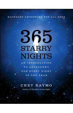 365 Starry Nights: An Introduction to Astronomy for Every Night of the Year - Chet Raymo