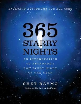 365 Starry Nights: An Introduction to Astronomy for Every Night of the Year - Chet Raymo