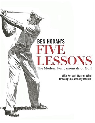 Ben Hogan's Five Lessons: The Modern Fundamentals of Golf - Ben Hogan