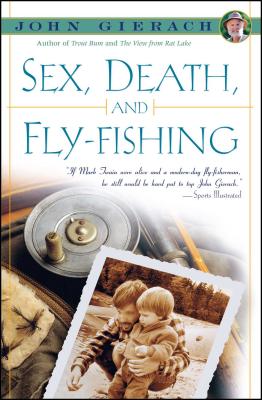 Sex, Death, and Fly-Fishing - John Gierach