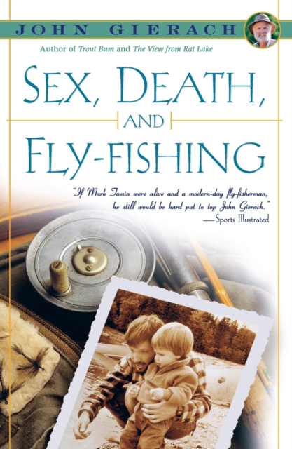 Sex, Death, and Fly-Fishing - John Gierach