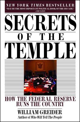 Secrets of the Temple: How the Federal Reserve Runs the Country - William Greider