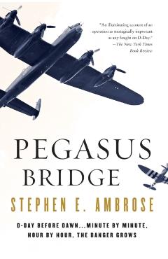 Pegasus Bridge - Stephen E. Ambrose
