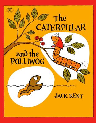 The Caterpillar and the Polliwog - Jack Kent
