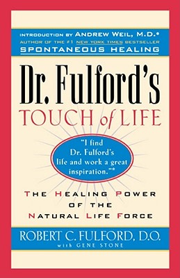Dr. Fulford's Touch of Life: Aligning Body, Mind, and Spirit to Honor the Healer Within - Robert Fulford
