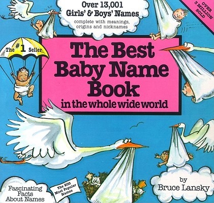 The Best Baby Name Book: In the Whole Wide World - Bruce Lansky