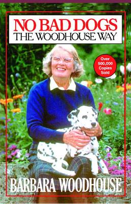 No Bad Dogs: The Woodhouse Way - Barbara Woodhouse